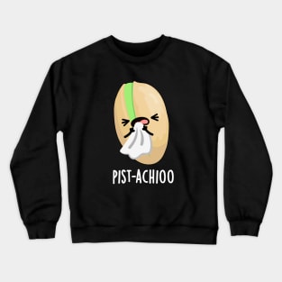 Pist-achioo Funny Sneezing Nut Pistachio Pun Crewneck Sweatshirt